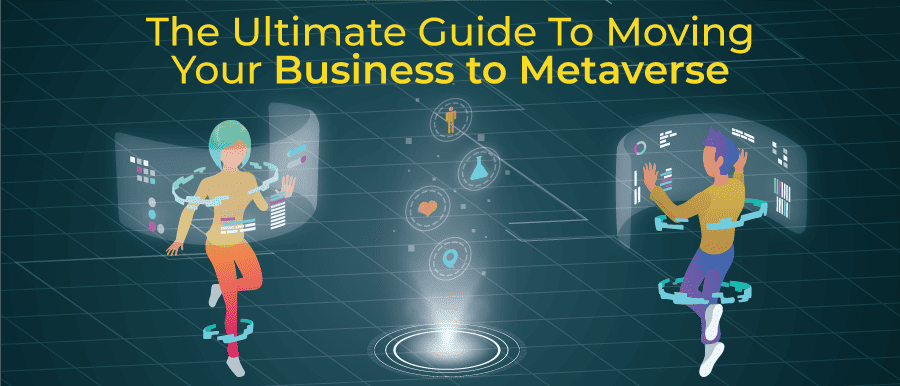 The Ultimate Guide To Moving Your Business to Metaverse