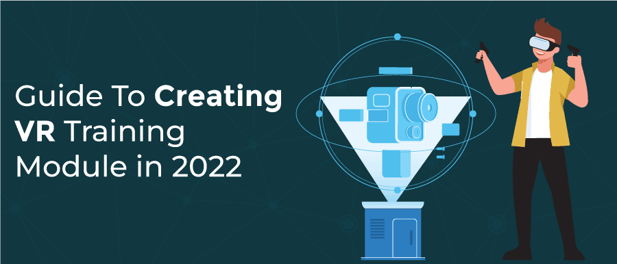 Guide To Creating VR Training Module in 2022