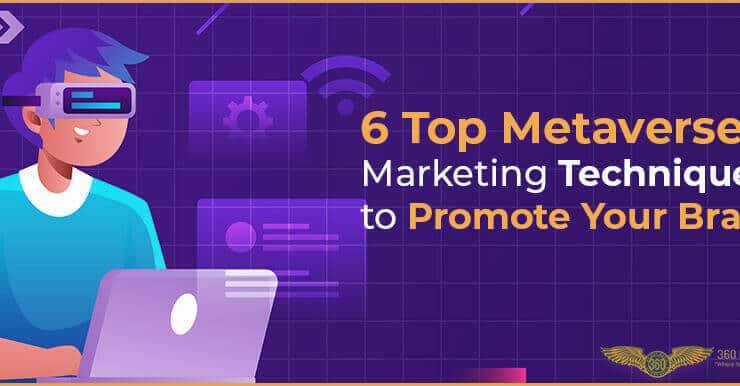 6 Top Metaverse Marketing Techniques to Promote Your Brand