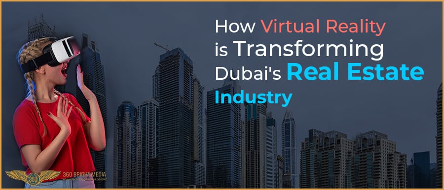 How Virtual Reality is Transforming Dubai’s Real Estate Industry