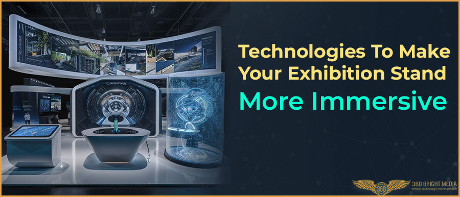 9 Technologies To Make Your Exhibition Stand More Immersive